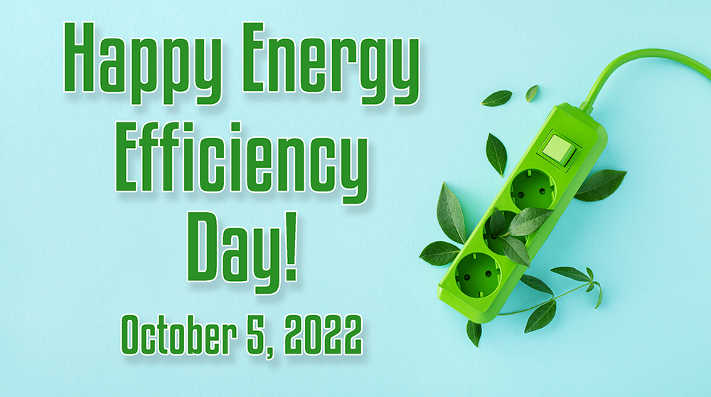 Graphic of green power strip with green leaves coming out of it; Happy Energy Efficiency Day!; October 5, 2022